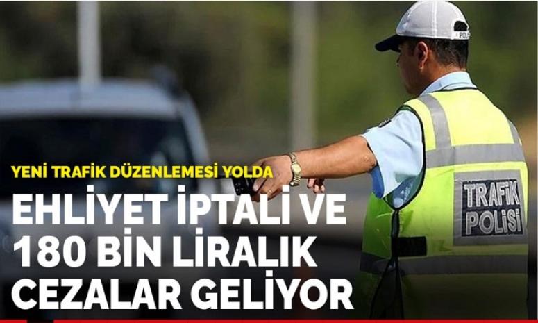 Yeni Trafik Düzenleme Yolda: Ehliyet İptali ve 180 Bin Liralık Cezalar Geliyor