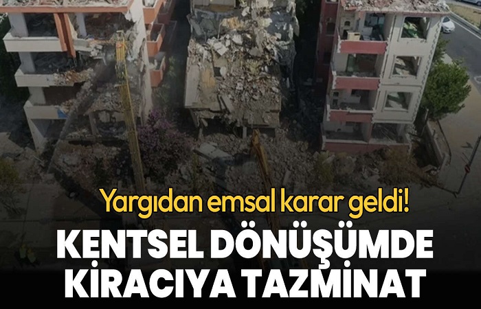 Kiracılara Uyarı: Kentsel Dönüşümde Kiracıya Tazminat Yolu Açılıyor