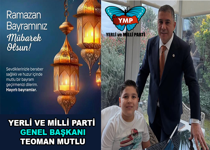 YMP Genel Başkanı Teoman Mutlu; Ramazan Bayramınız Kutlu Olsun